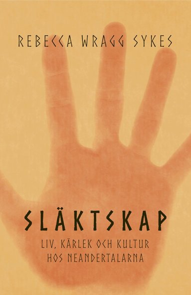 Rebecca Wragg Sykes - Släktskap : liv, kärlek och kultur hos neandertalarna, Inbunden