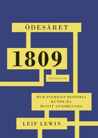 bokomslag Ödesåret 1809 : hur Sveriges historia kunde ha blivit annorlunda
