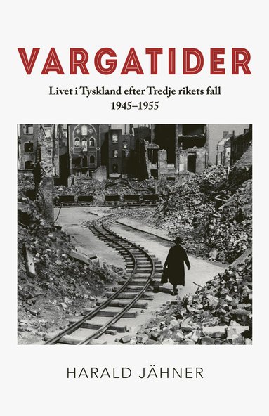 bokomslag Vargatider. Livet i Tyskland efter Tredje rikets fall 1945-1955