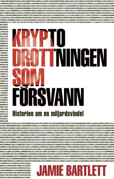 Jamie Bartlett - Kryptodrottningen som försvann : historien om en miljardsvindel, Inbunden