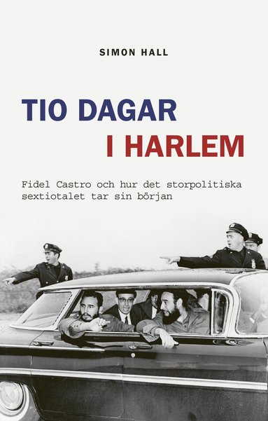 bokomslag Tio dagar i Harlem : Fidel Castro och hur det storpolitiska sextiotalet tar sin början