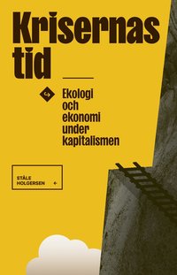 bokomslag Krisernas tid : ekologi och ekonomi under kapitalismen