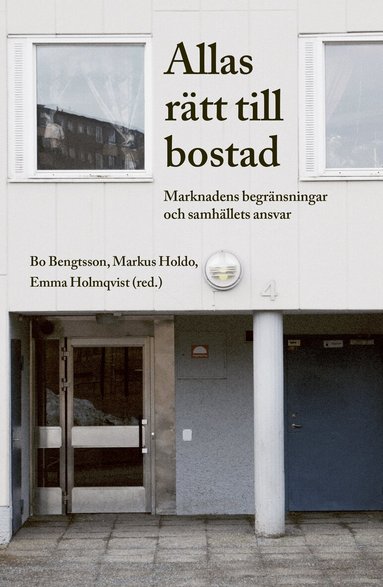 Bo Bengtsson, Markus Holdo, Emma Holmqvist - Allas rätt till bostad. Marknadens begränsningar och samhällets ansvar, Häftad