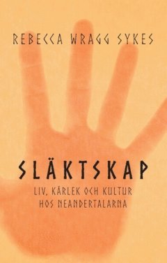 Rebecca Wragg Sykes - Släktskap : liv, kärlek och kultur hos neandertalarna, Häftad