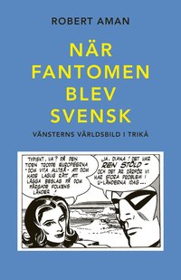 bokomslag När Fantomen blev svensk. Vänsterns världsbild i trikå