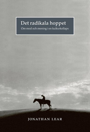 Jonathan Lear - Det radikala hoppet : om mod och mening i en kulturkollaps, Häftad