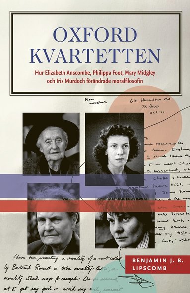 bokomslag Oxfordkvartetten : hur Elizabeth Anscombe, Philippa Foot, Mary Midgley och Iris Murdoch förändrade moralfilosofin