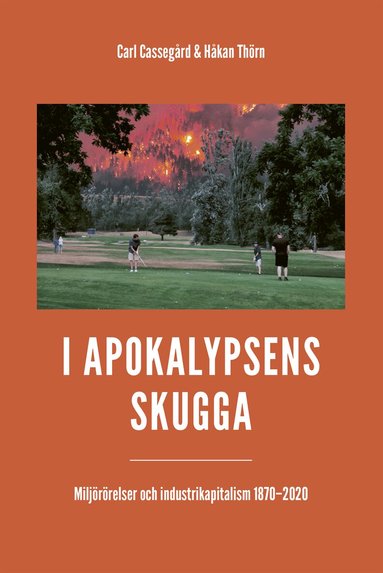 Carl Cassegård, Håkan Thörn - I apokalypsens skugga : miljörörelser och industrikapitalism 1870-2020, Häftad