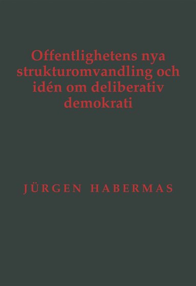 Jürgen Habermas - Offentlighetens nya strukturomvandling och idén om deliberativ demokrati, Häftad
