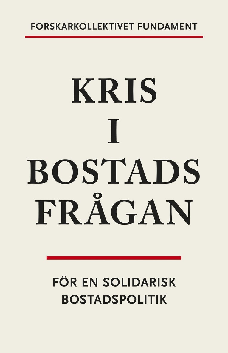 Timothy Blackwell, Ståle Holgersen, Dominika V. Polanska, Åse Richard, Hannes Rolf, Maria Wallstam, Forskarkollektivet Fundament - Kris i bostadsfrågan : för en solidarisk bostadspolitik, Häftad