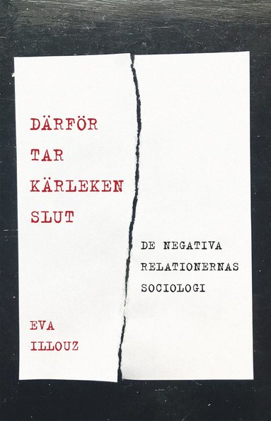 bokomslag Därför tar kärleken slut. De negativa relationernas sociologi