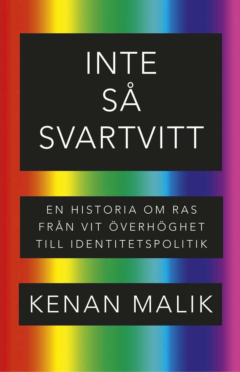 Kenan Malik - Inte så svartvitt : en historia om ras från vit överhöghet till identitetspolitik, Inbunden