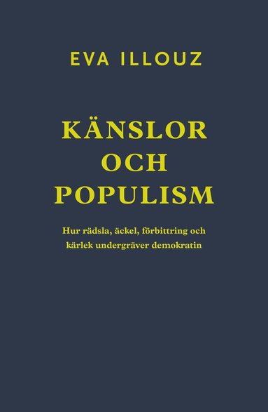 bokomslag Känslor och populism : hur rädsla, äckel, förbittring och kärlek undergräver demokratin