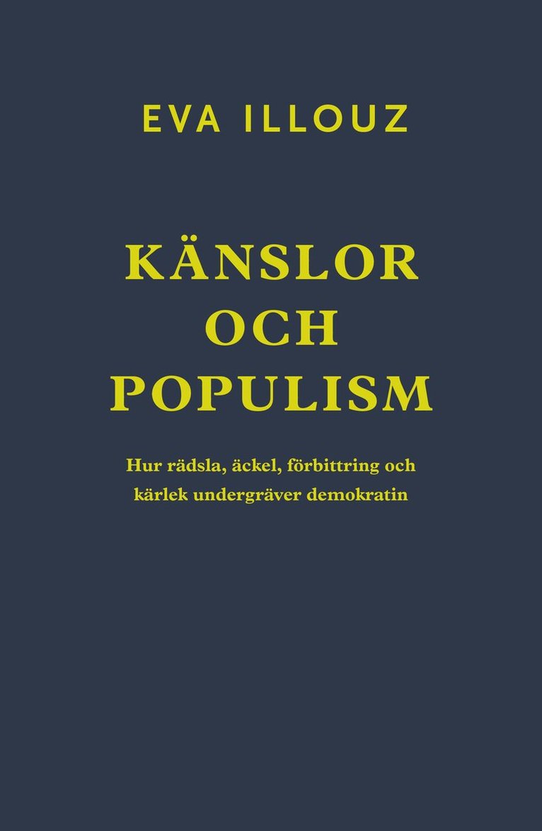 Eva Illouz - Känslor och populism : hur rädsla, äckel, förbittring och kärlek undergräver demokratin, Häftad