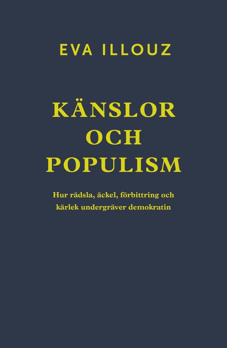 Känslor och populism : hur rädsla, äckel, förbittring och kärlek undergräver demokratin 1