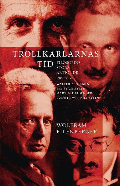 Wolfram Eilenberger - Trollkarlarnas tid : filosofins stora årtionde 1919–1929 - Walter Benjamin, Ernst Cassirer, Martin Heidegger, Ludwig Wittgenstein, Inbunden