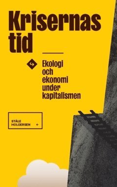 Ståle Holgersen - Krisernas tid : ekologi och ekonomi under kapitalismen, Häftad