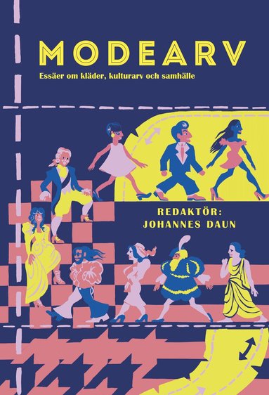Johannes Daun, Susanna Alakoski, Henric Bagerius, Karin M. Ekström, Tonie Lewenhaupt, Pia Lundqvist, Emma Severinsson, Marie Ulväng, Paula von Wachenfeldt, Philip Warkander, Hanna Wittrock - Modearv : essäer om kläder, kulturarv och samhälle, Inbunden