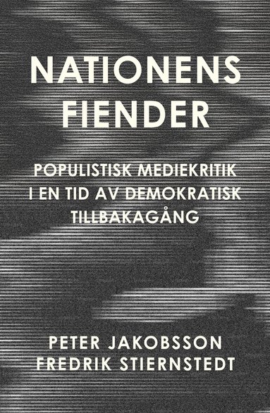 Peter Jakobsson, Fredrik Stiernstedt - Nationens fiender : populistisk mediekritik i en tid av demokratisk tillbakagång, Häftad