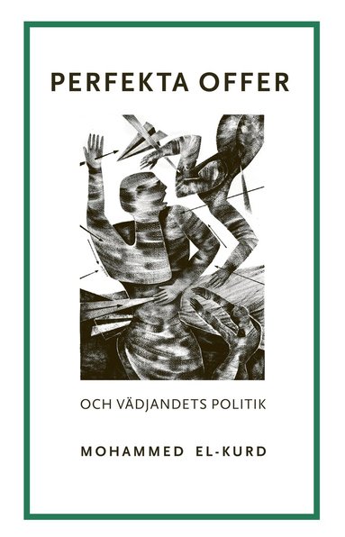 Mohammed El-Kurd - Perfekta offer och vädjandets politik, Häftad