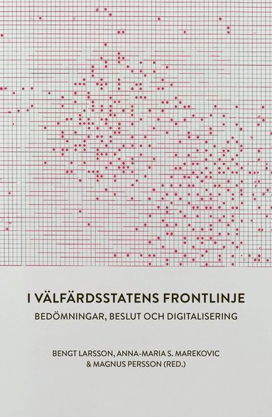 Bengt Larsson, Anna-Maria Marekovic S., Magnus Persson - I välfärdsstatens frontlinje. Bedömningar, beslut och digitalisering, Häftad