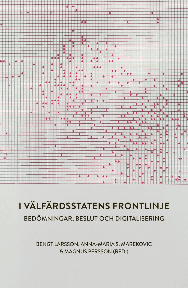 Bengt Larsson, Anna-Maria Marekovic S., Magnus Persson - I välfärdsstatens frontlinje. Bedömningar, beslut och digitalisering, Häftad