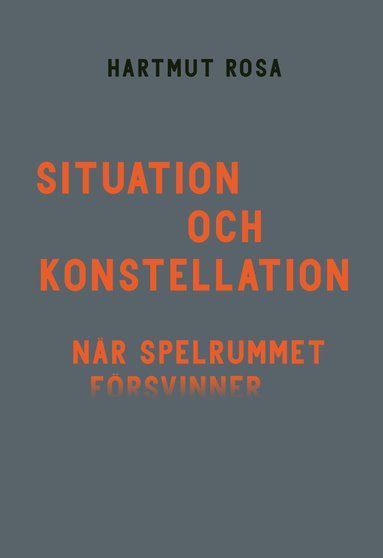 Hartmut Rosa - Situation och konstellation : när spelrummet försvinner, Häftad