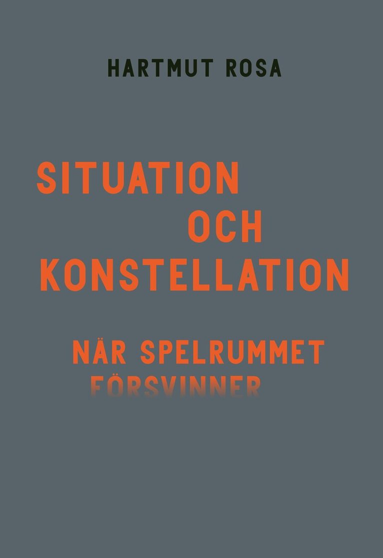 Hartmut Rosa - Situation och konstellation : när spelrummet försvinner, Häftad