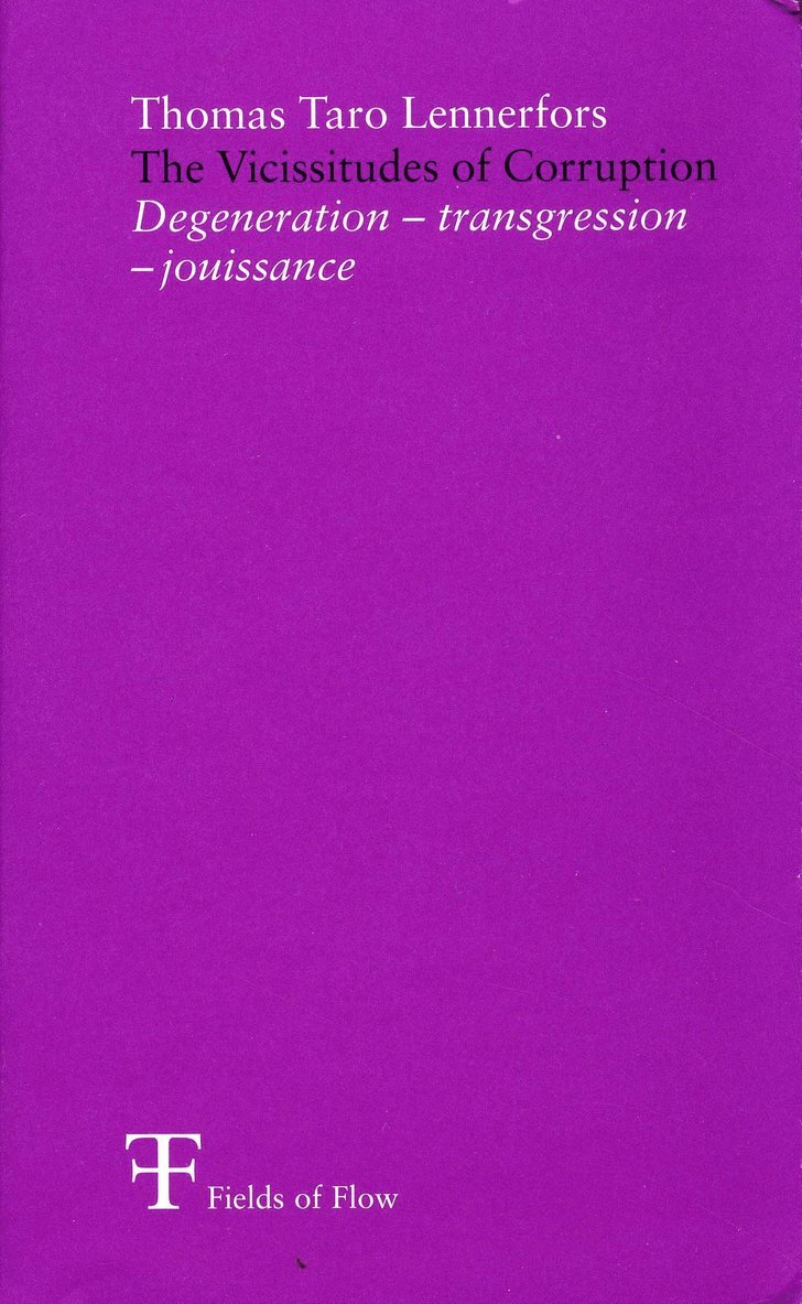 Thomas Taro Lennerfors, Fields of Flow - The Vicissitudes of Corruption : degeneration, transgression, jouissance, Häftad