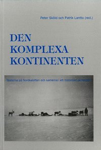 bokomslag Den komplexa kontinenten : staterna på Nordkalotten och samerna i ett historiskt perspektiv