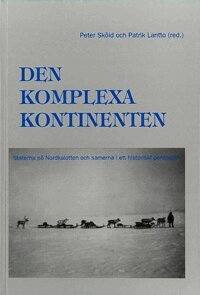 Peter Sköld, Patrik Lantto - Den komplexa kontinenten : staterna på Nordkalotten och samerna i ett historiskt perspektiv, Inbunden
