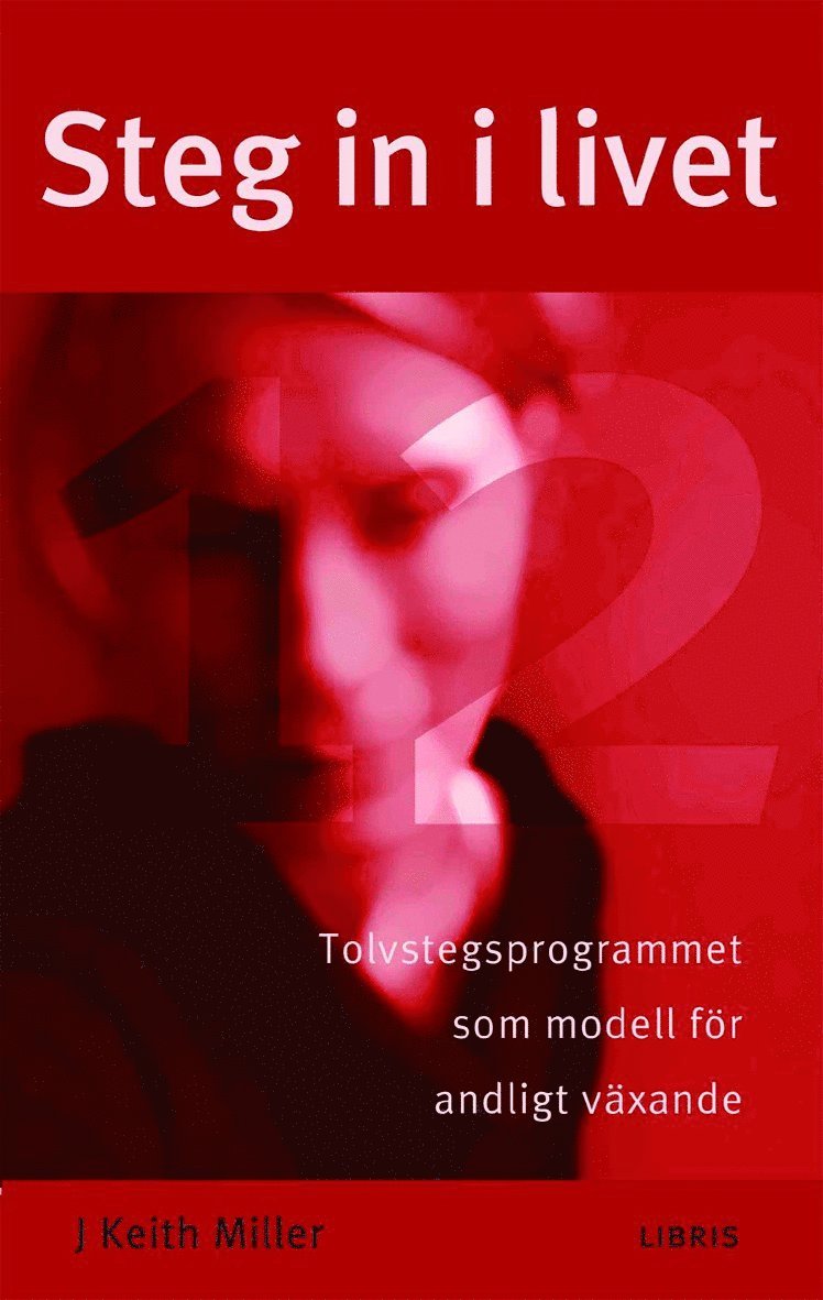Keith J. Miller - Steg in i livet : tolvstegsprogrammet som modell för andligt växande, Inbunden