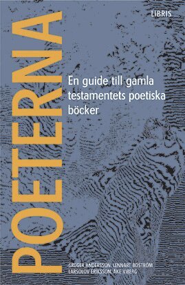 Greger Andersson, Lennart Boström, LarsOlov Eriksson, Åke Viberg - Poeterna : en guide till Gamla testamentets poetiska böcker, Häftad