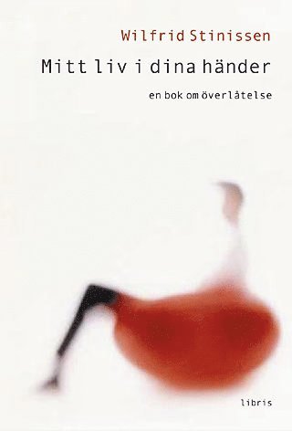 Wilfrid Stinissen - Mitt liv i dina händer : en bok om överlåtelse, Inbunden