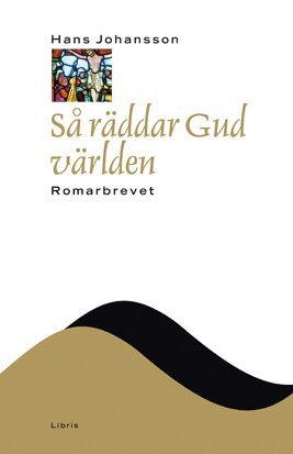 Hans Johansson - Så räddar gud världen : Romarbrevet, Inbunden