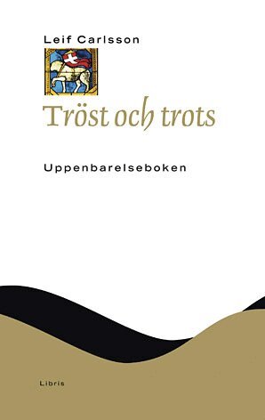 Leif Carlsson - Tröst och trots : Uppenbarelseboken, Inbunden