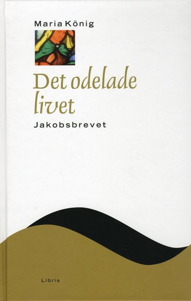 bokomslag Det odelade livet : Jakobsbrevet