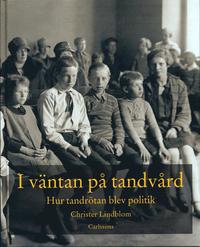bokomslag I väntan på tandvård : hur tandrötan blev politik