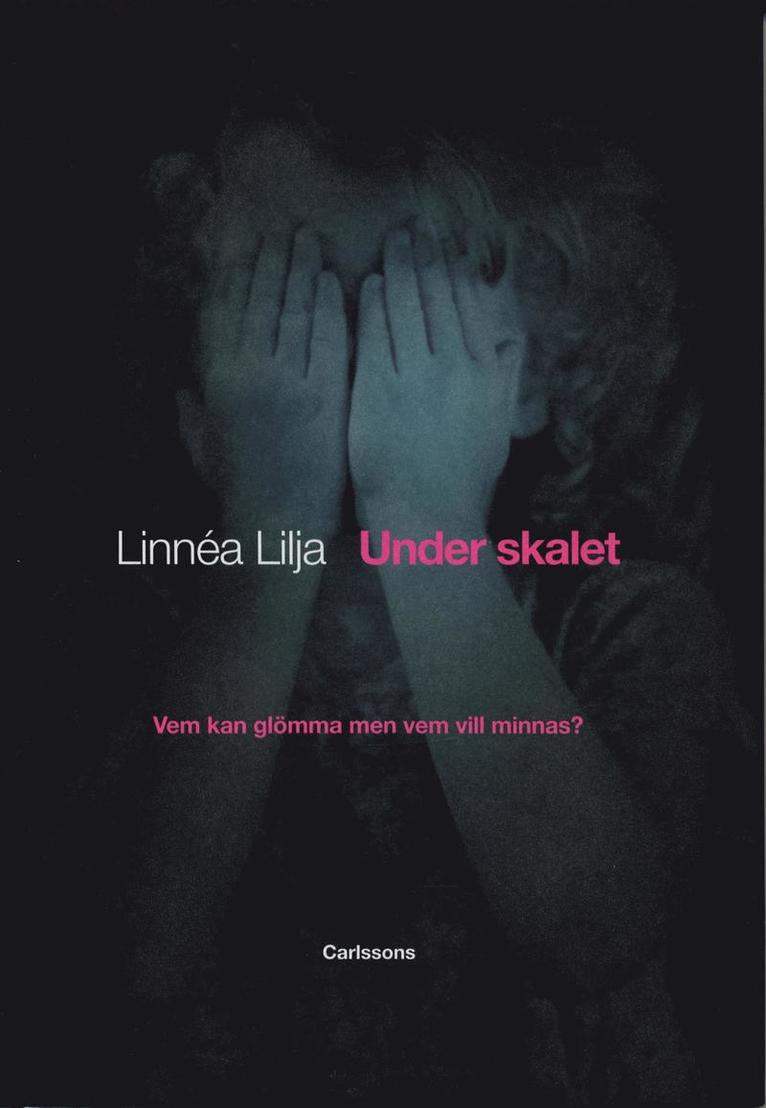 Linnéa Lilja - Under skalet : vem kan glömma men vem vill minnas?, Inbunden