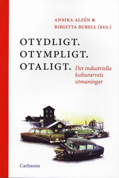 bokomslag Otydligt. Otympligt. Otaligt. : Det industriella kulturarvets utmaningar