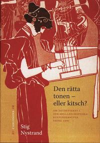 bokomslag Den rätta tonen - eller kitsch? : om äkthetskrav i den mellaneuropeiska kulturdebatten kring 1900