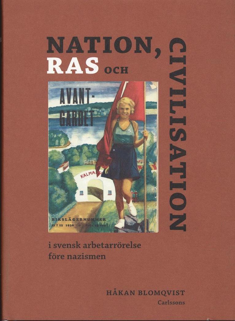 Håkan Blomqvist - Nationalism, ras och civilisation : i svensk arbetarrörelse före nazismen, Inbunden