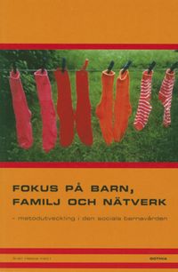 bokomslag Fokus på barn, familj och nätverk : metodutveckling i den sociala barnavården