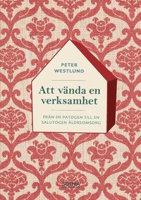 bokomslag Att vända en verksamhet : från ett patogent till ett salutogent arbetssätt