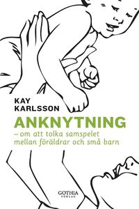 bokomslag Anknytning : om att tolka samspelet mellan föräldrar och små barn