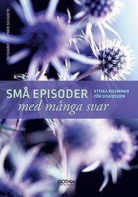 bokomslag Små episoder med många svar : etiska dilemman för diskussion