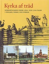 bokomslag Kyrka af träd : Kyrkobyggande under 1600- och 1700-talen i Finland, Norge och Sverige