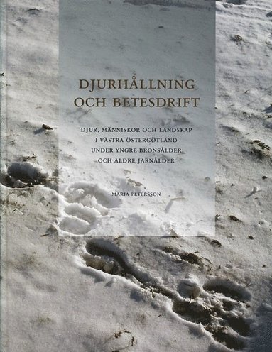 bokomslag Djurhållning och betesdrift : djur, människor och landskap i västra Östergötland under yngre bronsålder och äldre järnålder