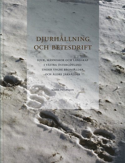 Maria Petersson - Djurhållning och betesdrift : djur, människor och landskap i västra Östergötland under yngre bronsålder och äldre järnålder, Inbunden