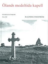 Ragnhild Boström - Ölands medeltida kapell : en översikt jämte beskrivningar av S:ta Britas och S:ta Margaretas kapell, Runstens härad, Öland band II:6 : med rättelser, tillägg och register till band II, Inbunden